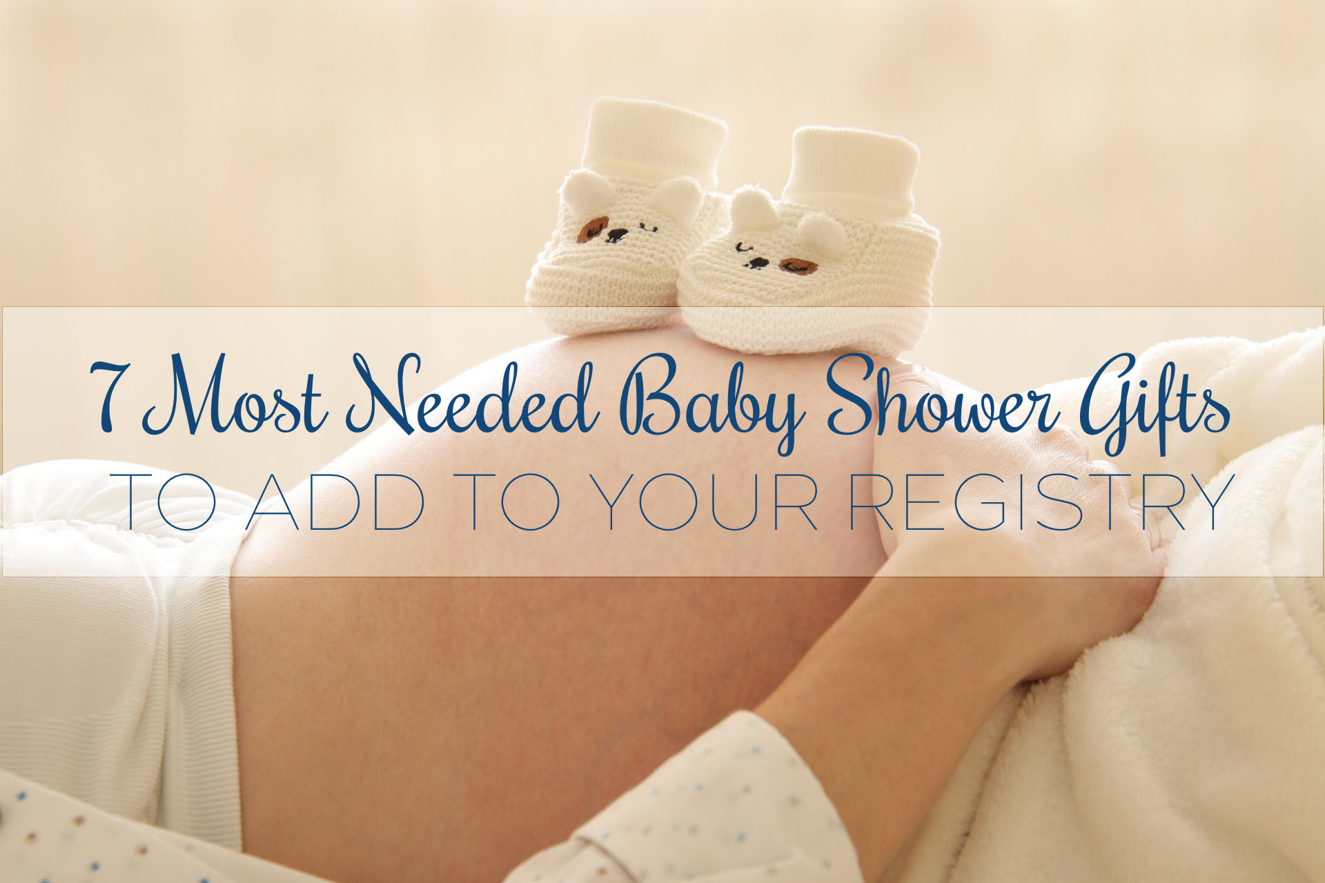 7 Most Needed Items For Your Baby Registry