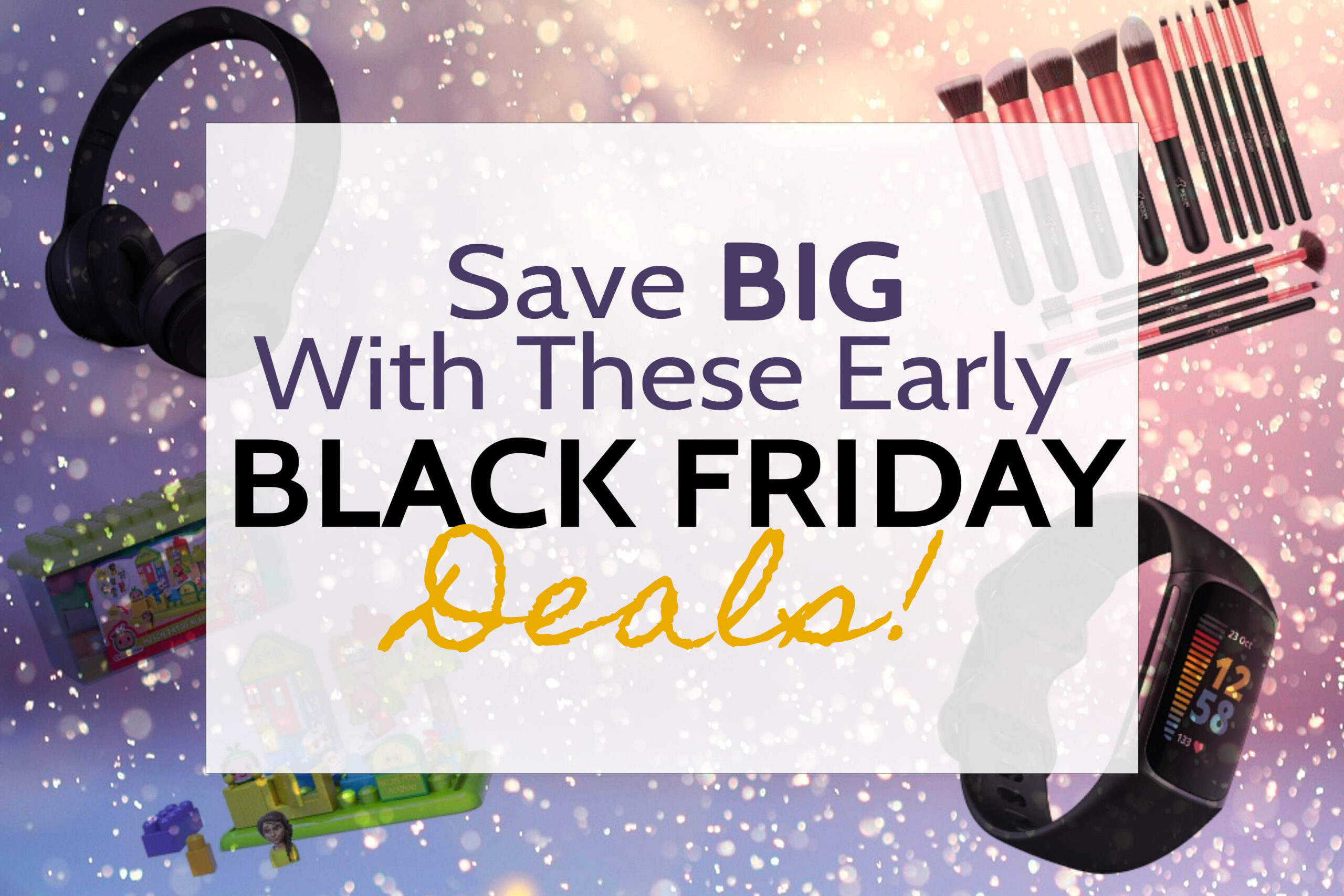 Save BIG With These Early Black Friday Deals