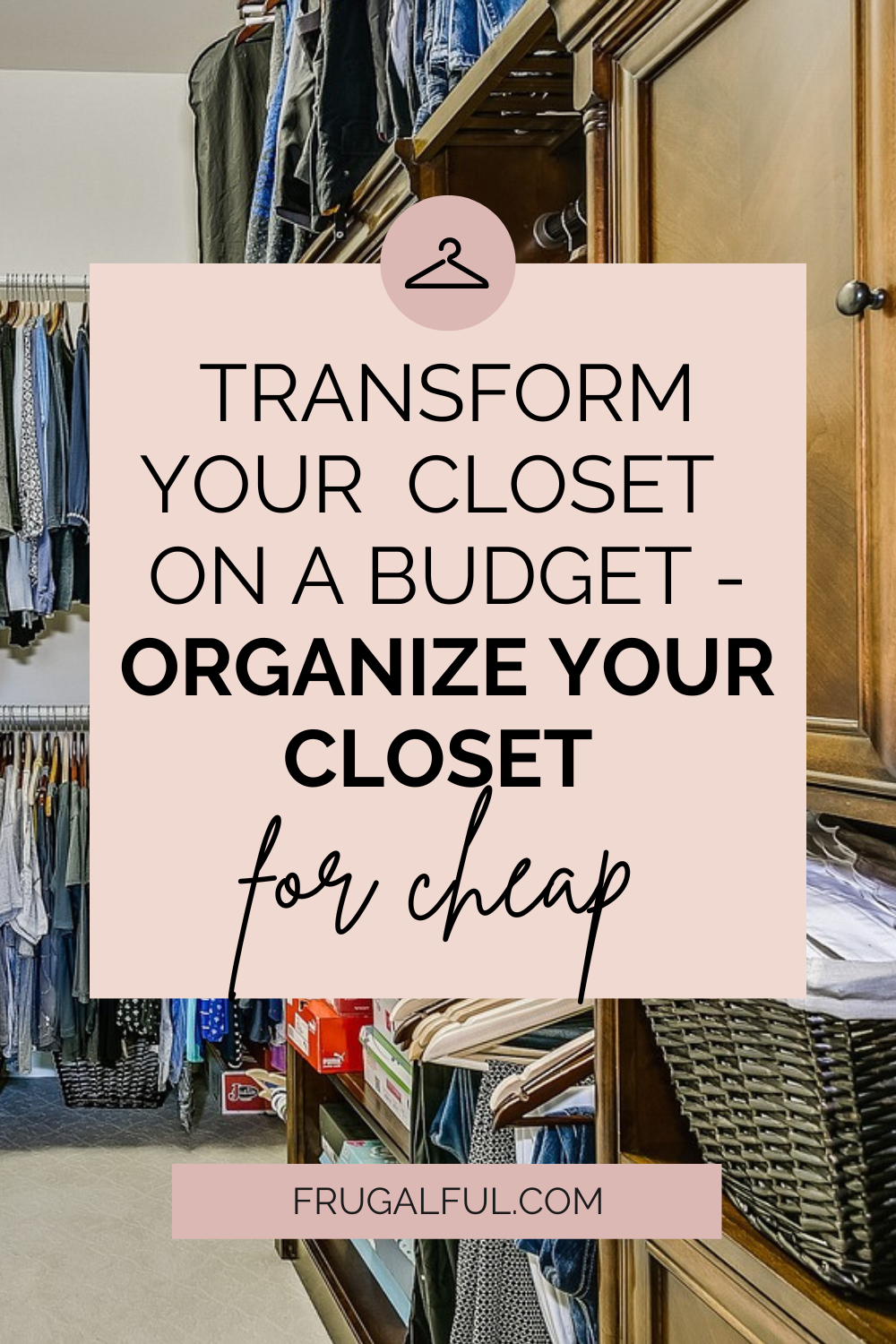 Transform Your Closet on a Budget – How to Organize Your Closet For Cheap!