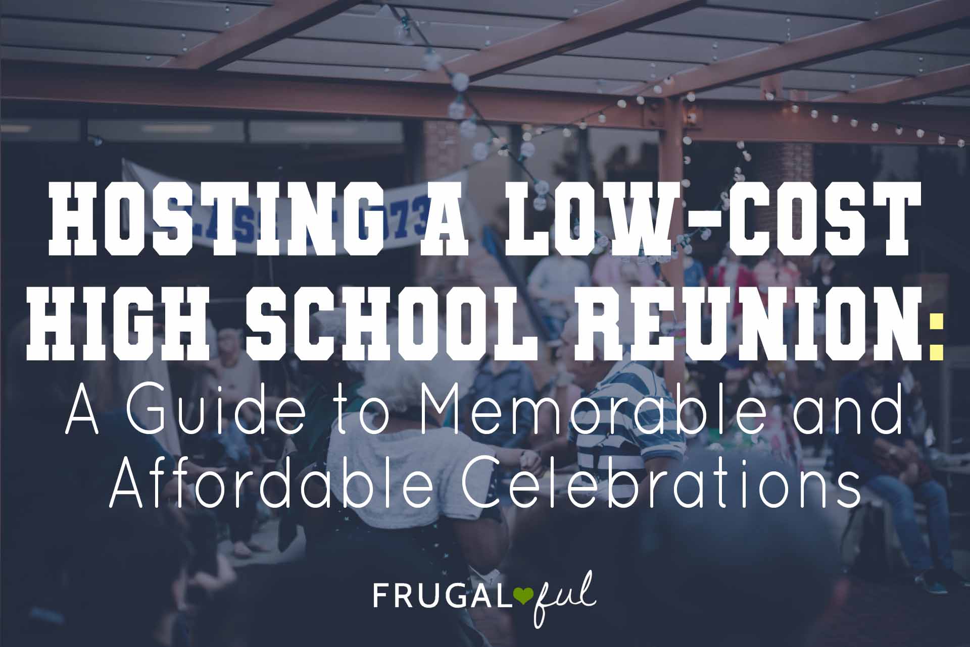 Hosting a Low-Cost High School Reunion: A Guide to Memorable and Affordable Celebrations